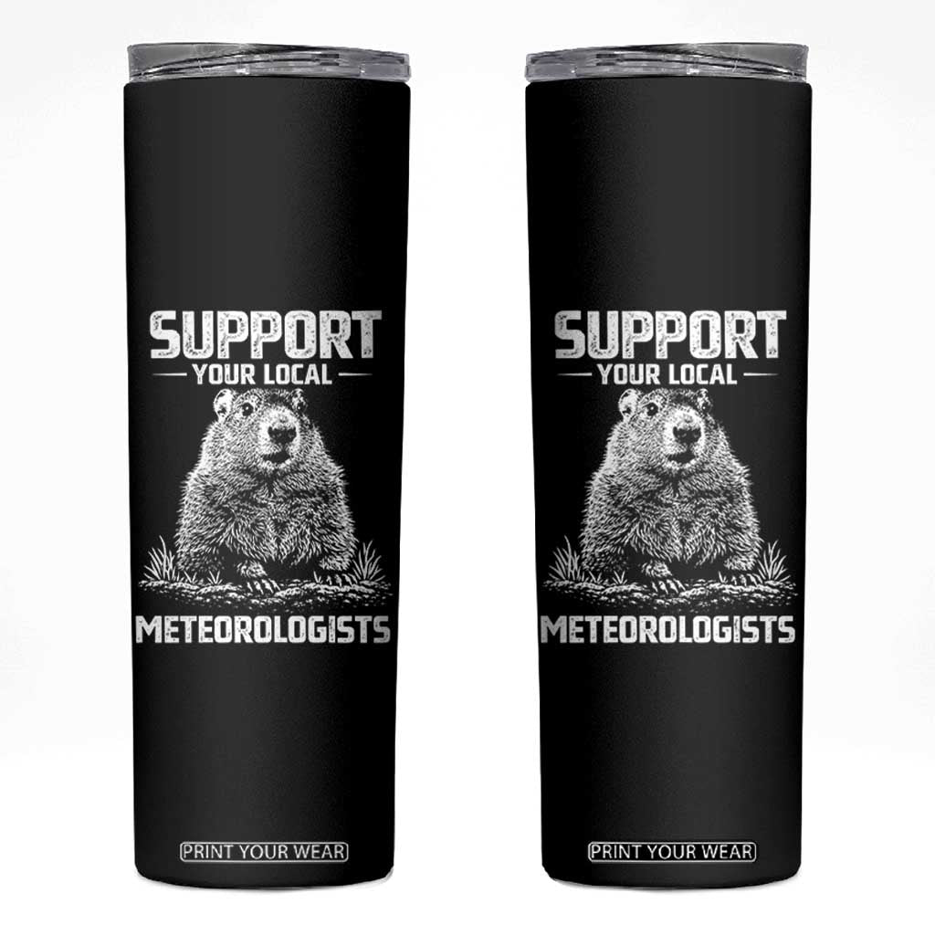 Funny Woodchuck Groundhog Day Skinny Tumbler Support Your Local Meteorologists TS11 Black Print Your Wear