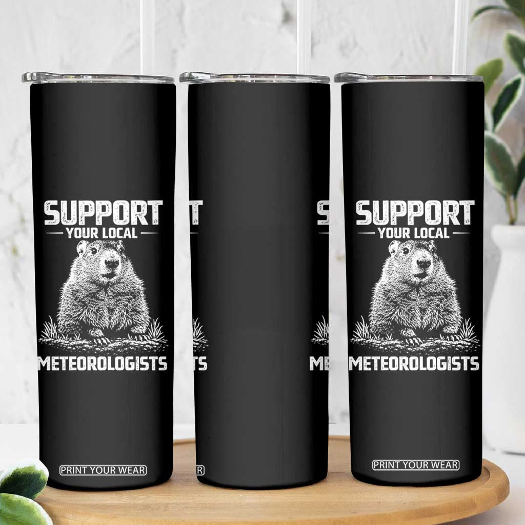 Funny Woodchuck Groundhog Day Skinny Tumbler Support Your Local Meteorologists TS11 Print Your Wear