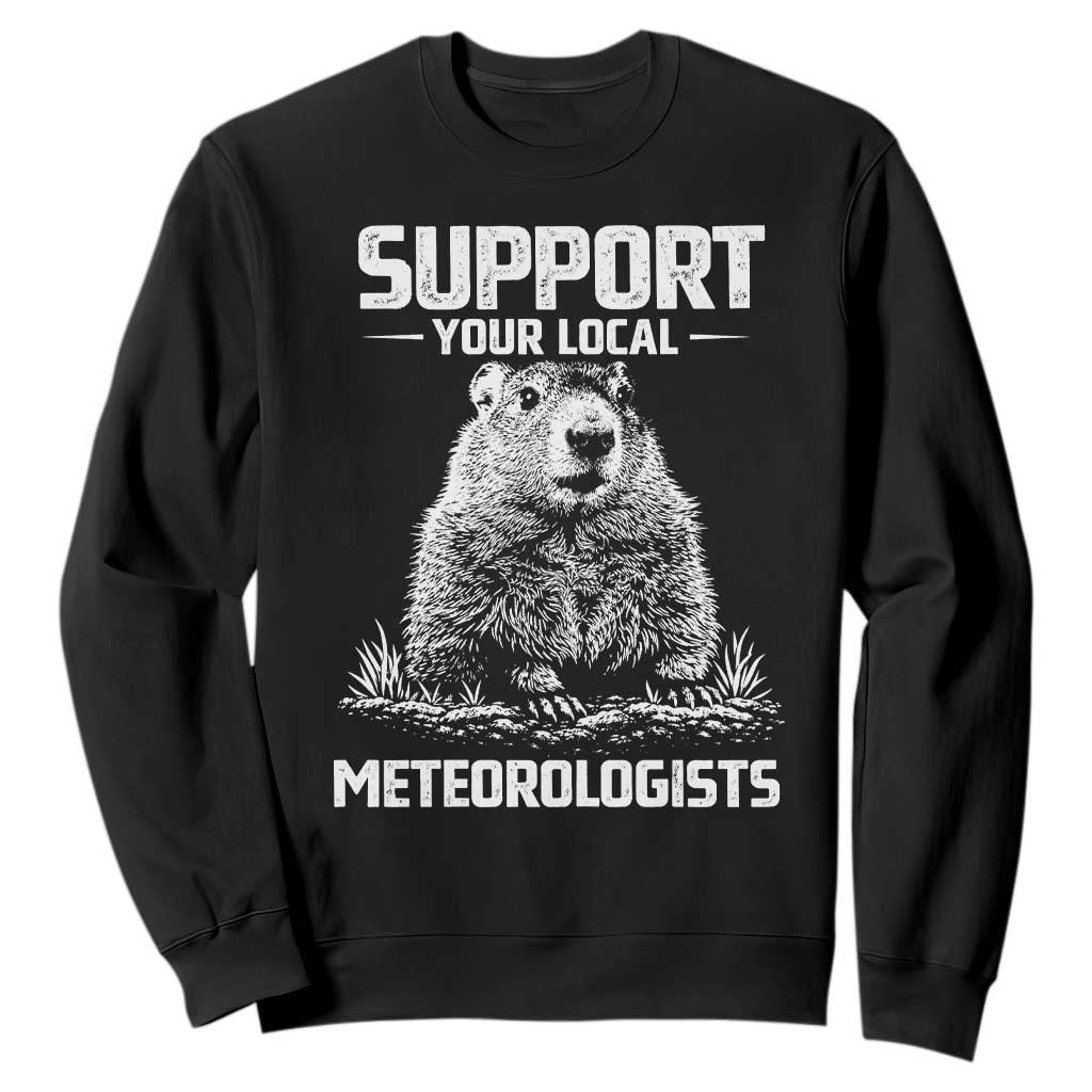 Funny Woodchuck Groundhog Day Sweatshirt Support Your Local Meteorologists TS11 Black Print Your Wear