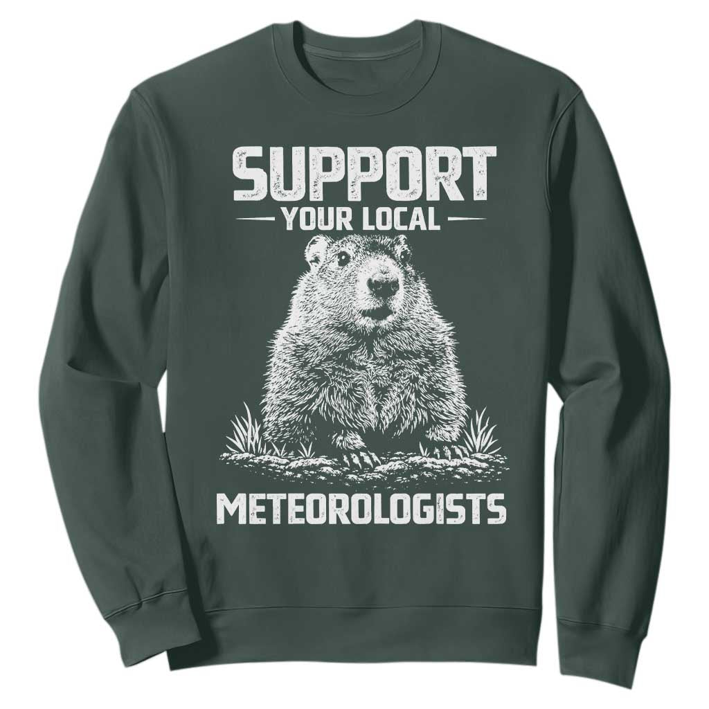 Funny Woodchuck Groundhog Day Sweatshirt Support Your Local Meteorologists TS11 Dark Forest Green Print Your Wear