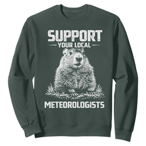 Funny Woodchuck Groundhog Day Sweatshirt Support Your Local Meteorologists TS11 Dark Forest Green Print Your Wear