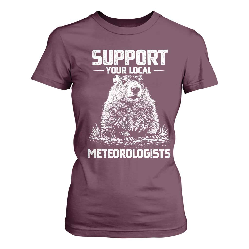Funny Woodchuck Groundhog Day T Shirt For Women Support Your Local Meteorologists TS11 Maroon Print Your Wear