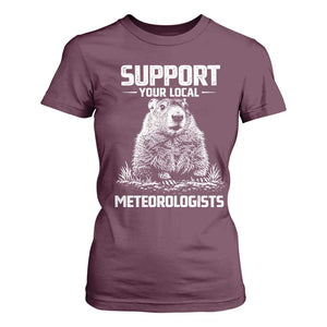 Funny Woodchuck Groundhog Day T Shirt For Women Support Your Local Meteorologists TS11 Maroon Print Your Wear