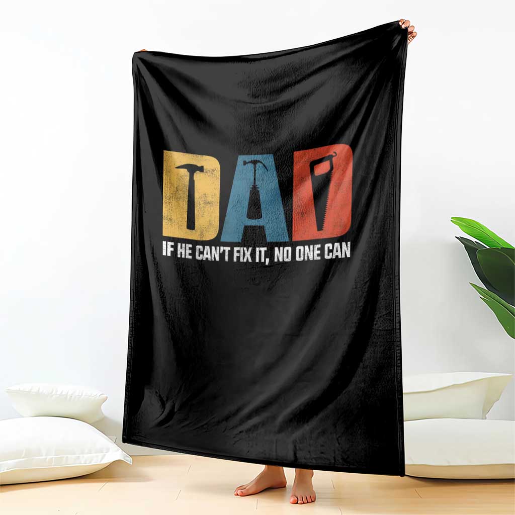Funny Dad He Cant Fix It No One Can Throw Blanket Fathers Day TS11 Print Your Wear