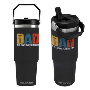 Funny Dad He Cant Fix It No One Can Flip Straw Tumbler Fathers Day TS11 One Size: 30 oz Black Print Your Wear