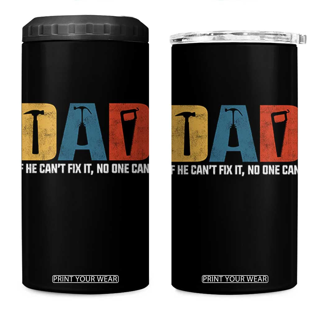 Funny Dad He Cant Fix It No One Can 4 in 1 Can Cooler Tumbler Fathers Day TS11 One Size: 16 oz Black Print Your Wear