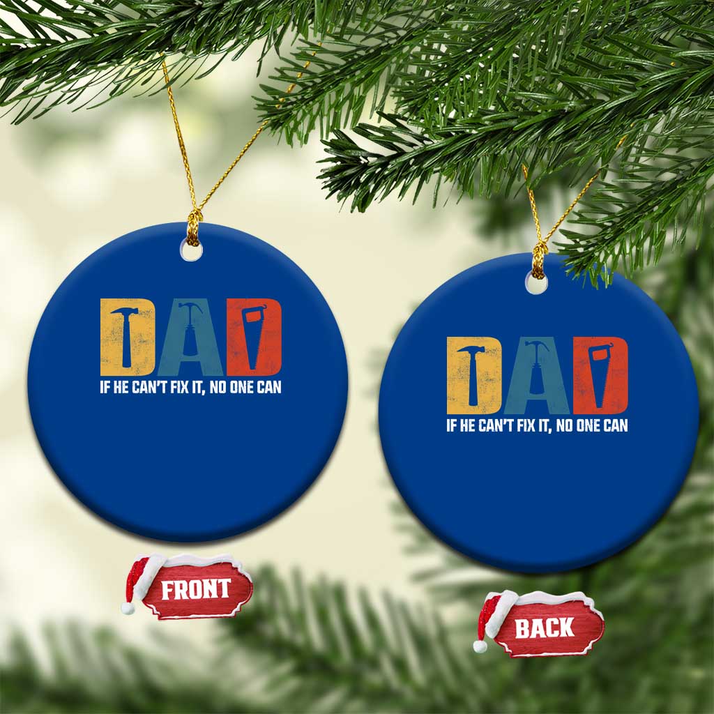 Funny Dad He Cant Fix It No One Can Ceramic Ornament Fathers Day TS11 1pc Blue Print Your Wear