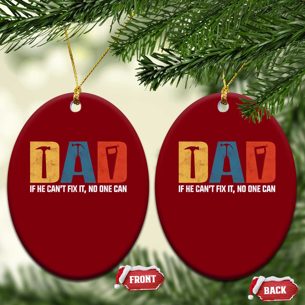 Funny Dad He Cant Fix It No One Can Ceramic Ornament Fathers Day TS11 Print Your Wear