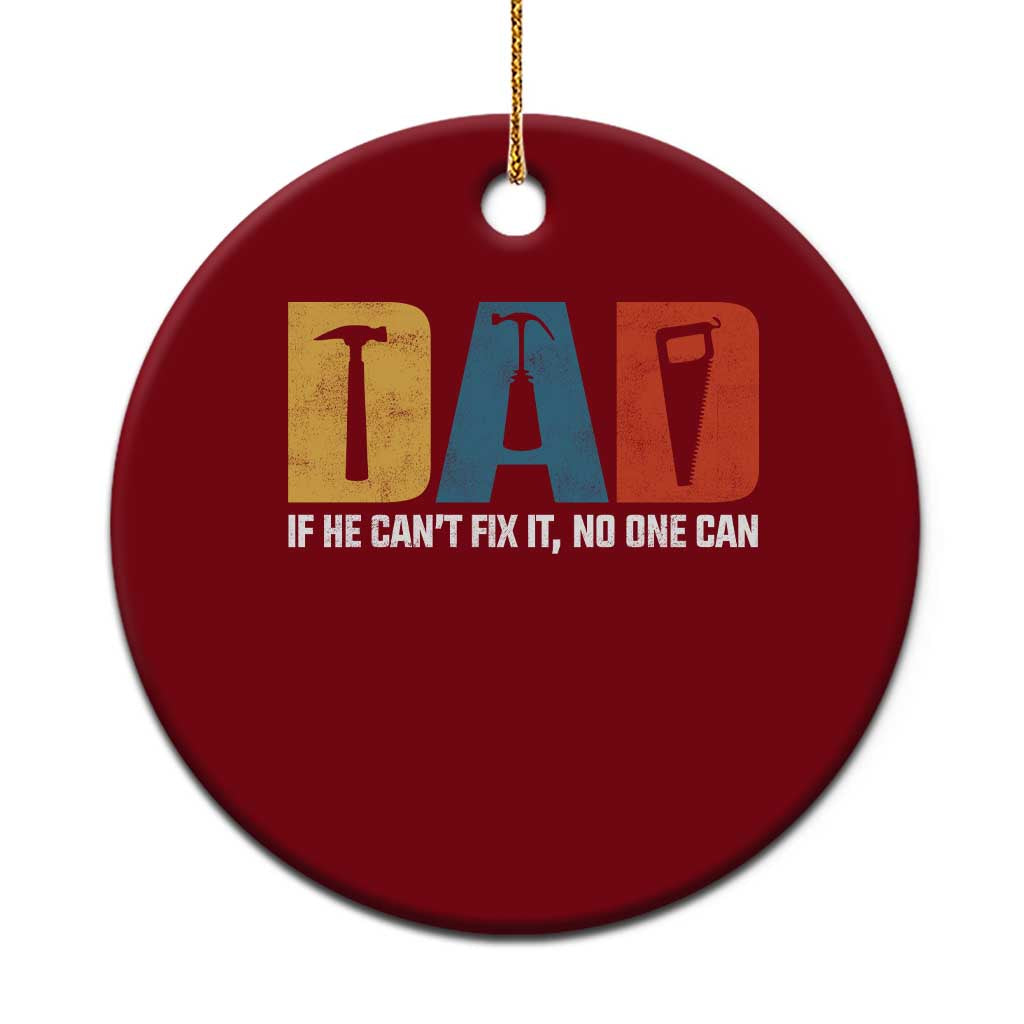 Funny Dad He Cant Fix It No One Can Ceramic Ornament Fathers Day TS11 1pc Red Print Your Wear