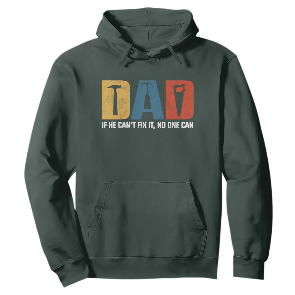 Funny Dad He Cant Fix It No One Can Hoodie Fathers Day TS11 Dark Forest Green Print Your Wear