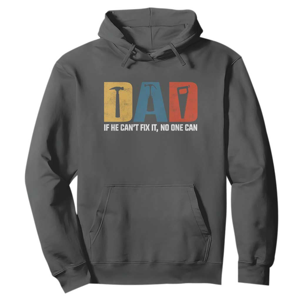 Funny Dad He Cant Fix It No One Can Hoodie Fathers Day TS11 Dark Heather Print Your Wear