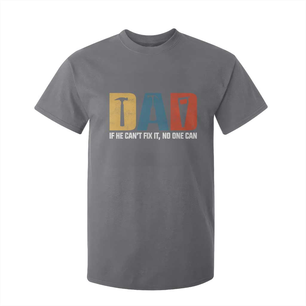 Funny Dad He Cant Fix It No One Can T Shirt For Kid Fathers Day TS11 Charcoal Print Your Wear