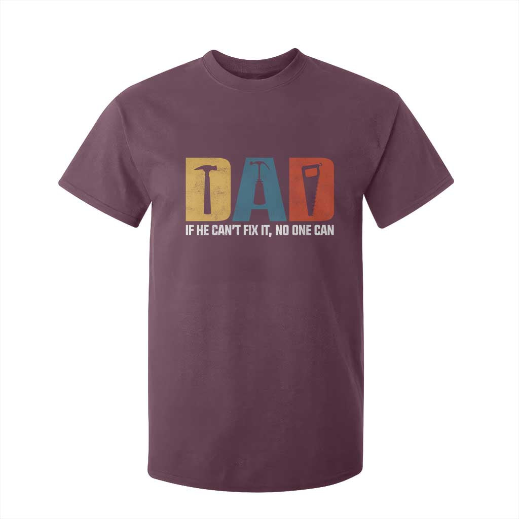 Funny Dad He Cant Fix It No One Can T Shirt For Kid Fathers Day TS11 Maroon Print Your Wear