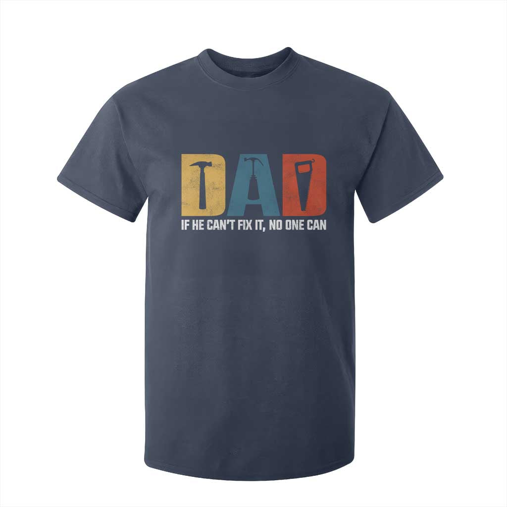 Funny Dad He Cant Fix It No One Can T Shirt For Kid Fathers Day TS11 Navy Print Your Wear