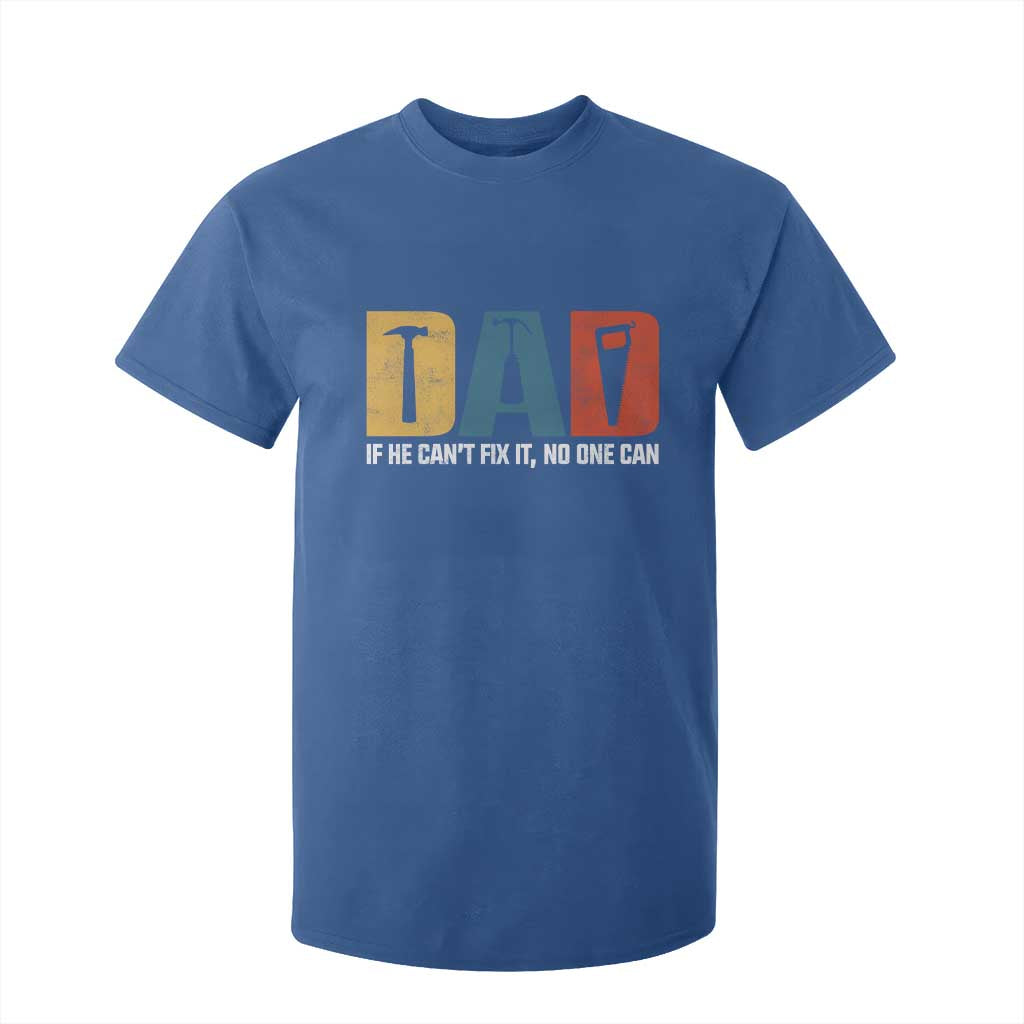 Funny Dad He Cant Fix It No One Can T Shirt For Kid Fathers Day TS11 Royal Blue Print Your Wear