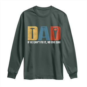 Funny Dad He Cant Fix It No One Can Long Sleeve Shirt Fathers Day TS11 Dark Forest Green Print Your Wear