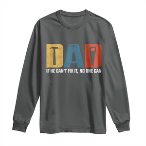 Funny Dad He Cant Fix It No One Can Long Sleeve Shirt Fathers Day TS11 Dark Heather Print Your Wear