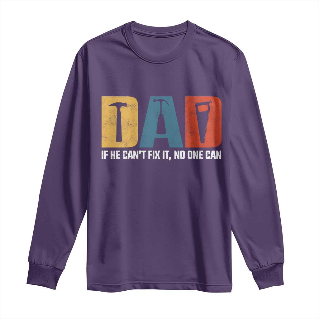 Funny Dad He Cant Fix It No One Can Long Sleeve Shirt Fathers Day TS11 Purple Print Your Wear