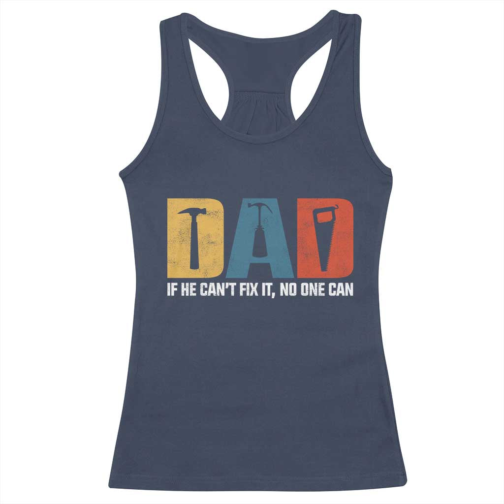 Funny Dad He Cant Fix It No One Can Racerback Tank Top Fathers Day TS11 Navy Print Your Wear
