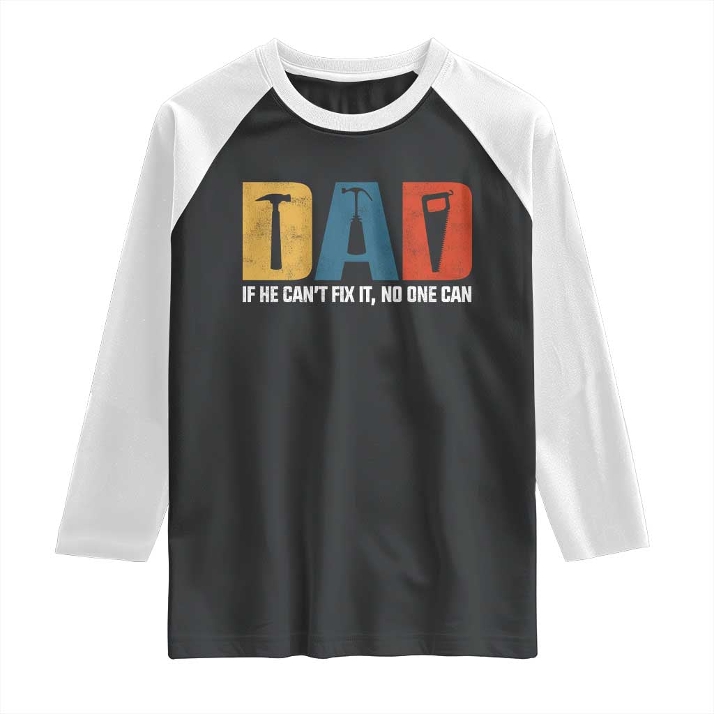 Funny Dad He Cant Fix It No One Can Raglan Shirt Fathers Day TS11 Black White Print Your Wear