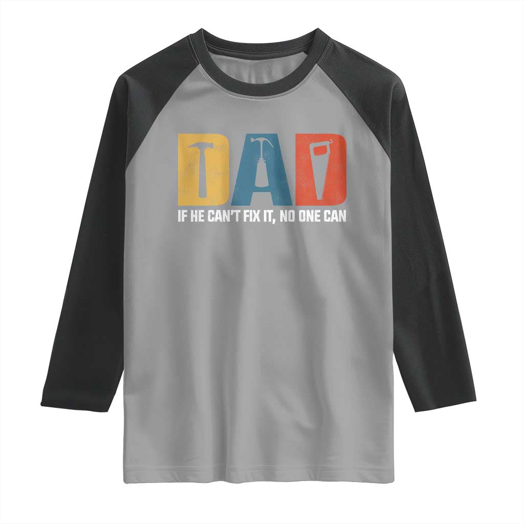 Funny Dad He Cant Fix It No One Can Raglan Shirt Fathers Day TS11 Sport Gray Black Print Your Wear