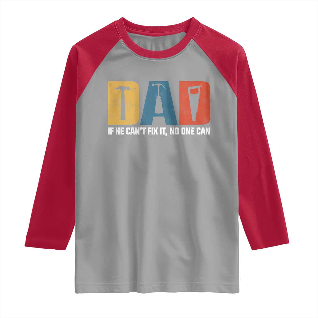 Funny Dad He Cant Fix It No One Can Raglan Shirt Fathers Day TS11 Sport Gray Red Print Your Wear