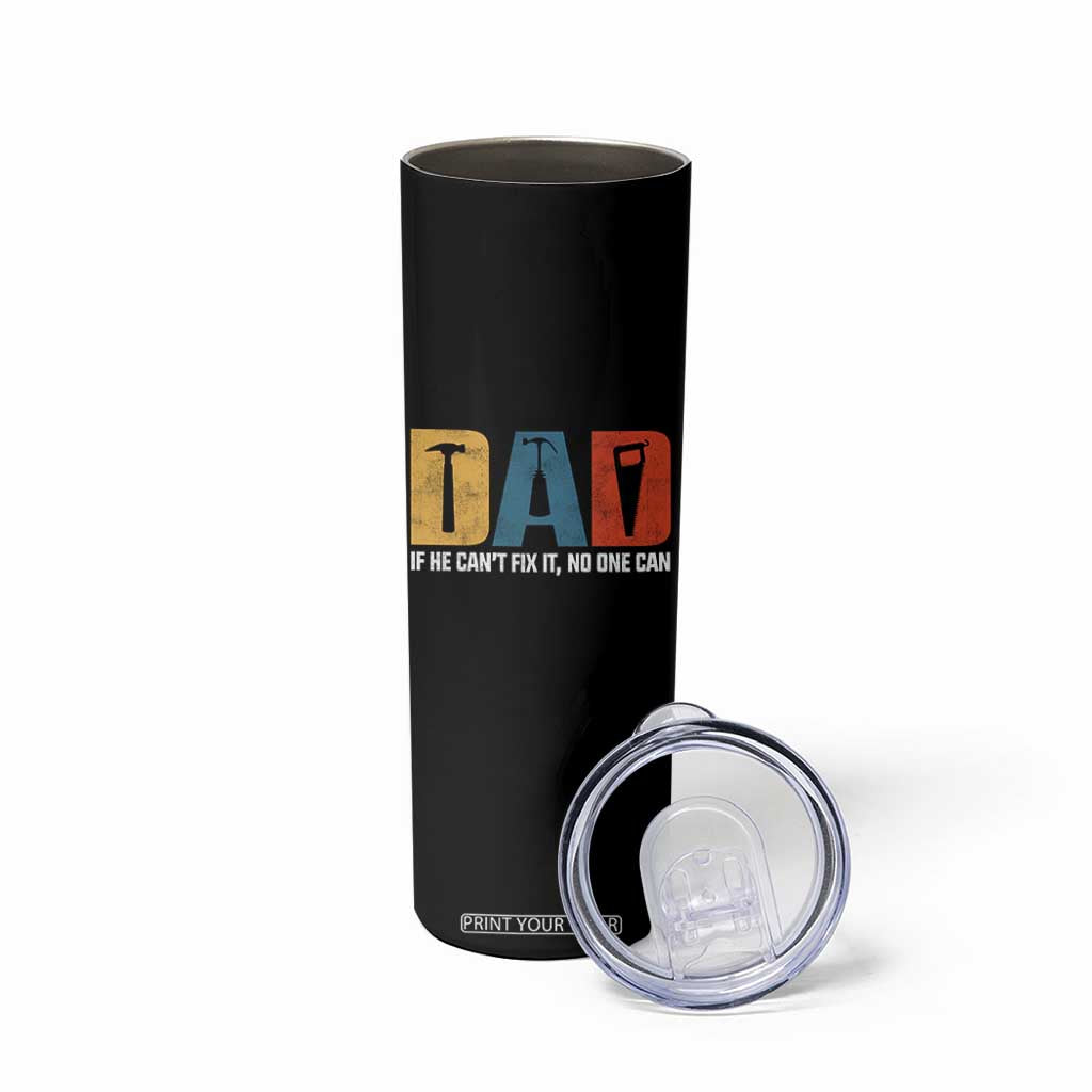 Funny Dad He Cant Fix It No One Can Skinny Tumbler Fathers Day TS11 Print Your Wear