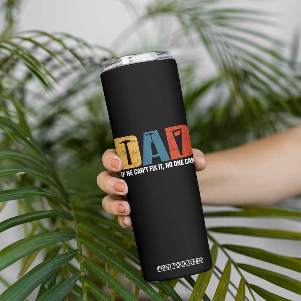 Funny Dad He Cant Fix It No One Can Skinny Tumbler Fathers Day TS11 Print Your Wear