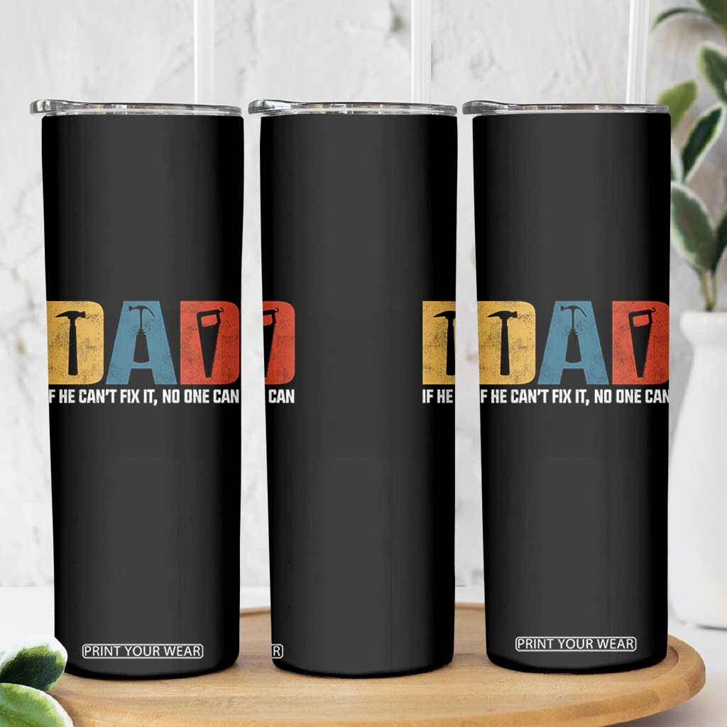 Funny Dad He Cant Fix It No One Can Skinny Tumbler Fathers Day TS11 Print Your Wear