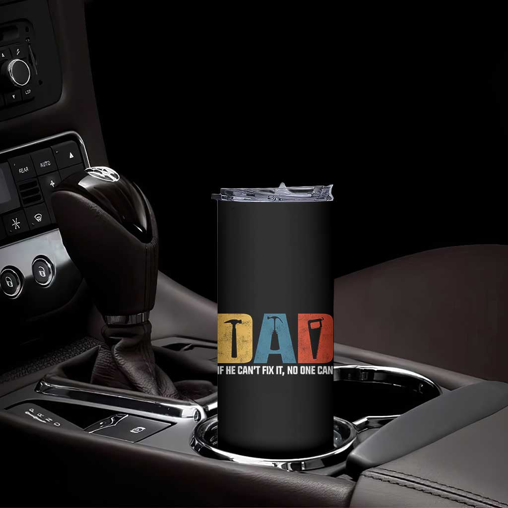 Funny Dad He Cant Fix It No One Can Skinny Tumbler Fathers Day TS11 Print Your Wear
