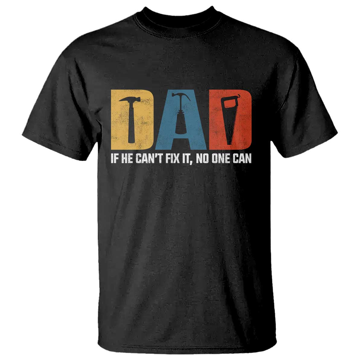 Funny Dad He Cant Fix It No One Can T Shirt Fathers Day TS11 Black Print Your Wear