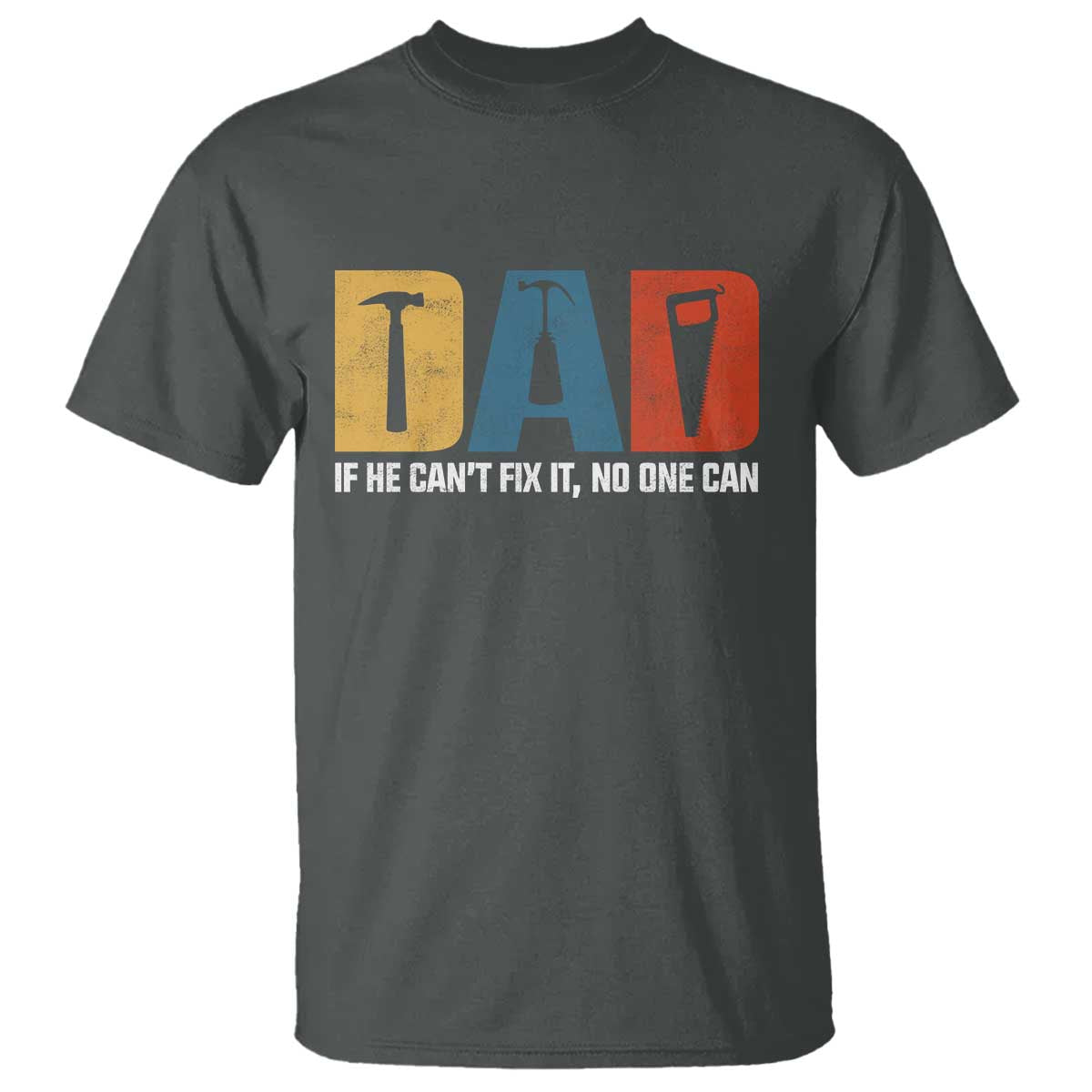 Funny Dad He Cant Fix It No One Can T Shirt Fathers Day TS11 Dark Heather Print Your Wear