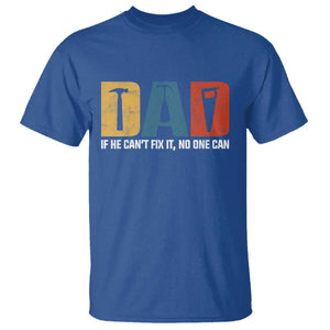 Funny Dad He Cant Fix It No One Can T Shirt Fathers Day TS11 Royal Blue Print Your Wear