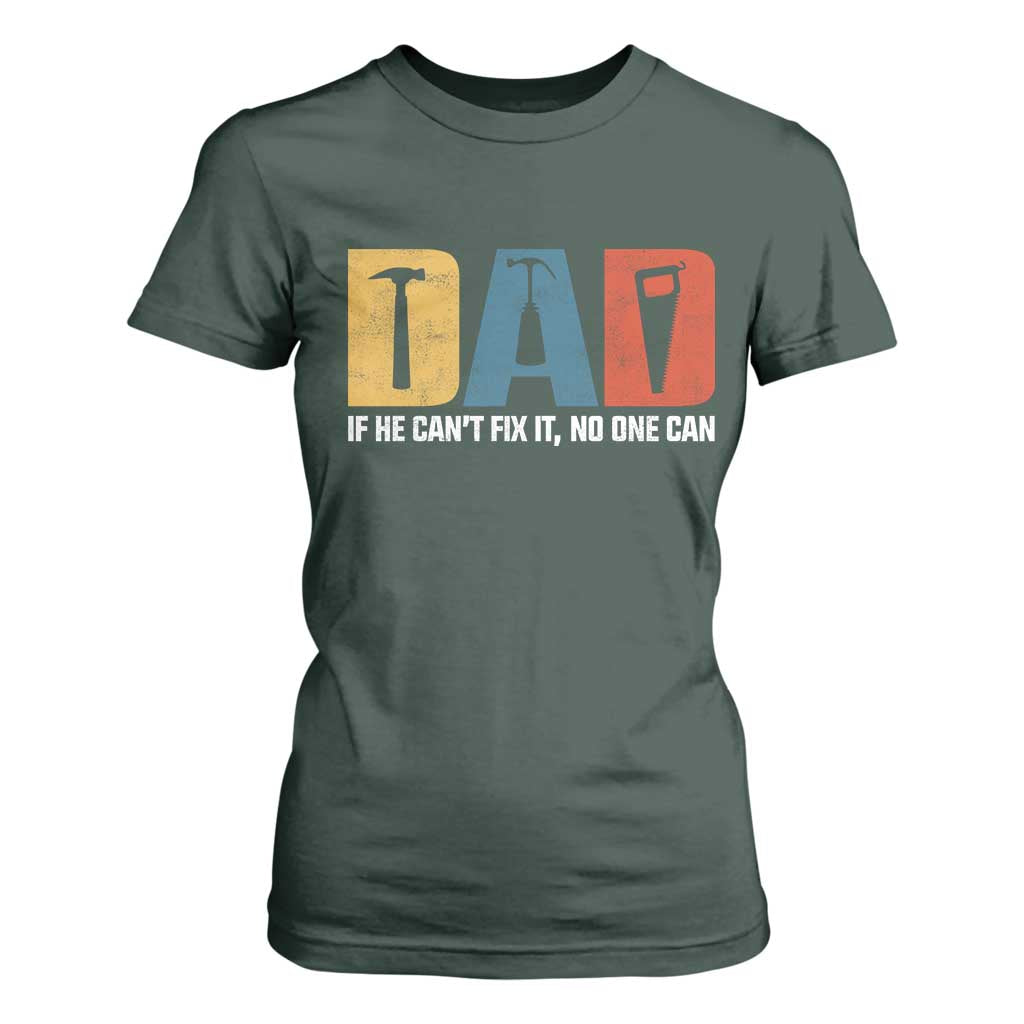 Funny Dad He Cant Fix It No One Can T Shirt For Women Fathers Day TS11 Dark Forest Green Print Your Wear
