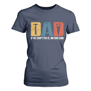 Funny Dad He Cant Fix It No One Can T Shirt For Women Fathers Day TS11 Navy Print Your Wear