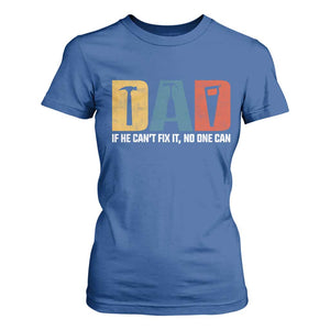 Funny Dad He Cant Fix It No One Can T Shirt For Women Fathers Day TS11 Royal Blue Print Your Wear