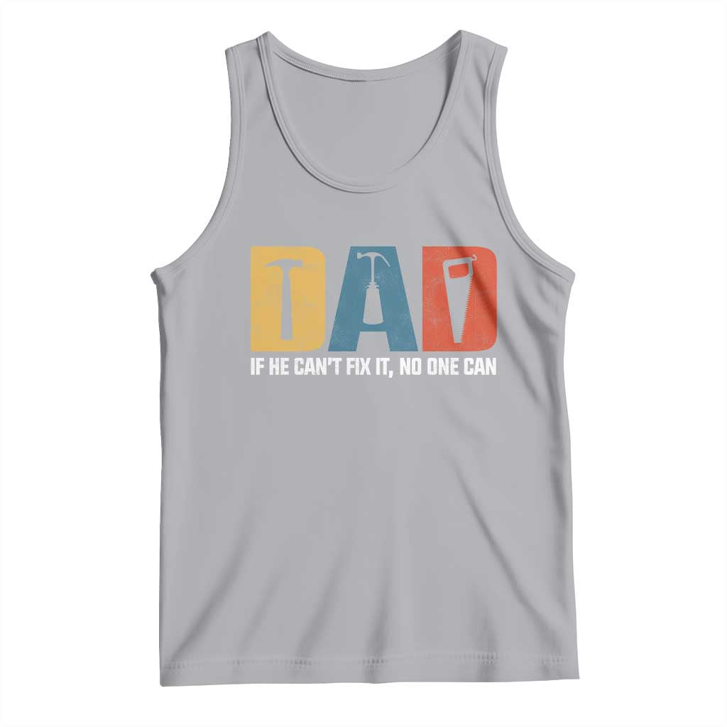 Funny Dad He Cant Fix It No One Can Tank Top Fathers Day TS11 Athletic Heather Print Your Wear
