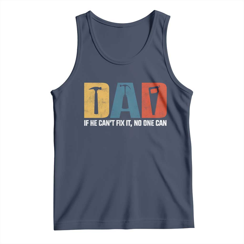 Funny Dad He Cant Fix It No One Can Tank Top Fathers Day TS11 Navy Print Your Wear