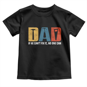 Funny Dad He Cant Fix It No One Can Toddler T Shirt Fathers Day TS11 Black Print Your Wear