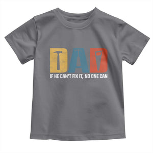 Funny Dad He Cant Fix It No One Can Toddler T Shirt Fathers Day TS11 Charcoal Print Your Wear