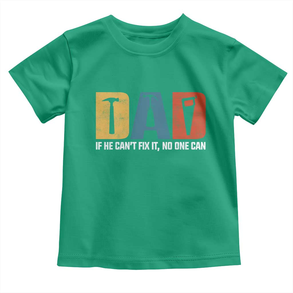 Funny Dad He Cant Fix It No One Can Toddler T Shirt Fathers Day TS11 Irish Green Print Your Wear