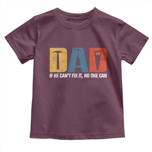 Funny Dad He Cant Fix It No One Can Toddler T Shirt Fathers Day TS11 Maroon Print Your Wear