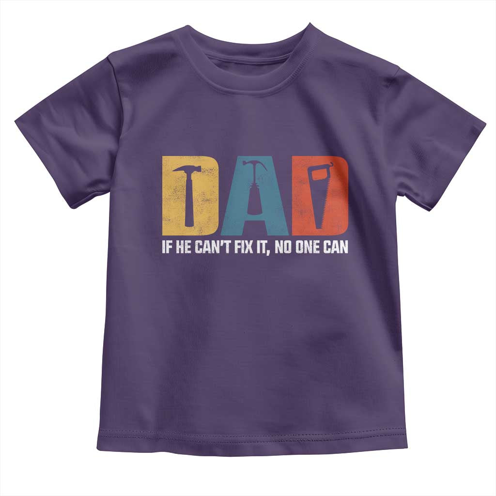 Funny Dad He Cant Fix It No One Can Toddler T Shirt Fathers Day TS11 Purple Print Your Wear