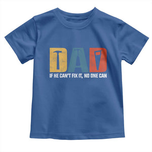 Funny Dad He Cant Fix It No One Can Toddler T Shirt Fathers Day TS11 Royal Blue Print Your Wear