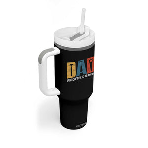 Funny Dad He Cant Fix It No One Can Tumbler With Handle Fathers Day TS11 Print Your Wear