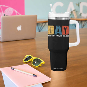 Funny Dad He Cant Fix It No One Can Tumbler With Handle Fathers Day TS11 Print Your Wear