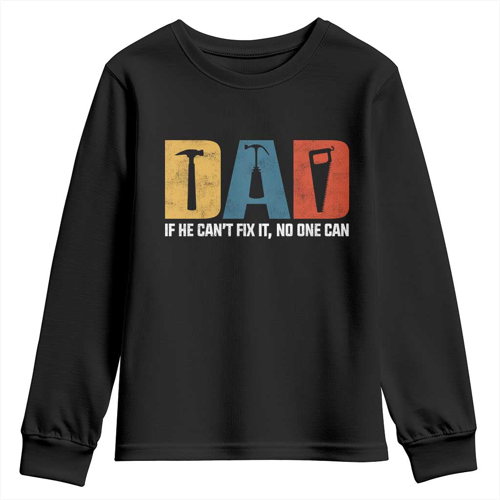 Funny Dad He Cant Fix It No One Can Youth Sweatshirt Fathers Day TS11 Black Print Your Wear