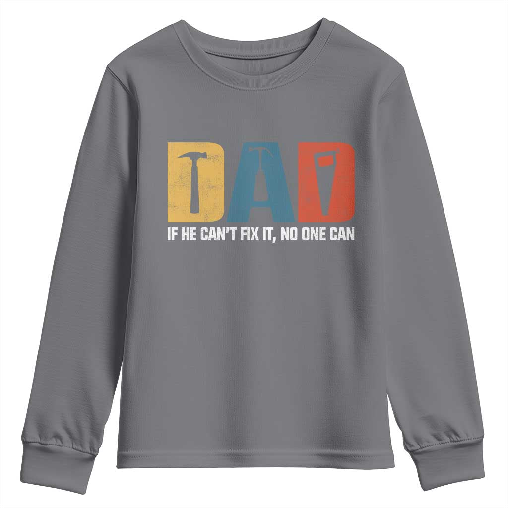 Funny Dad He Cant Fix It No One Can Youth Sweatshirt Fathers Day TS11 Charcoal Print Your Wear