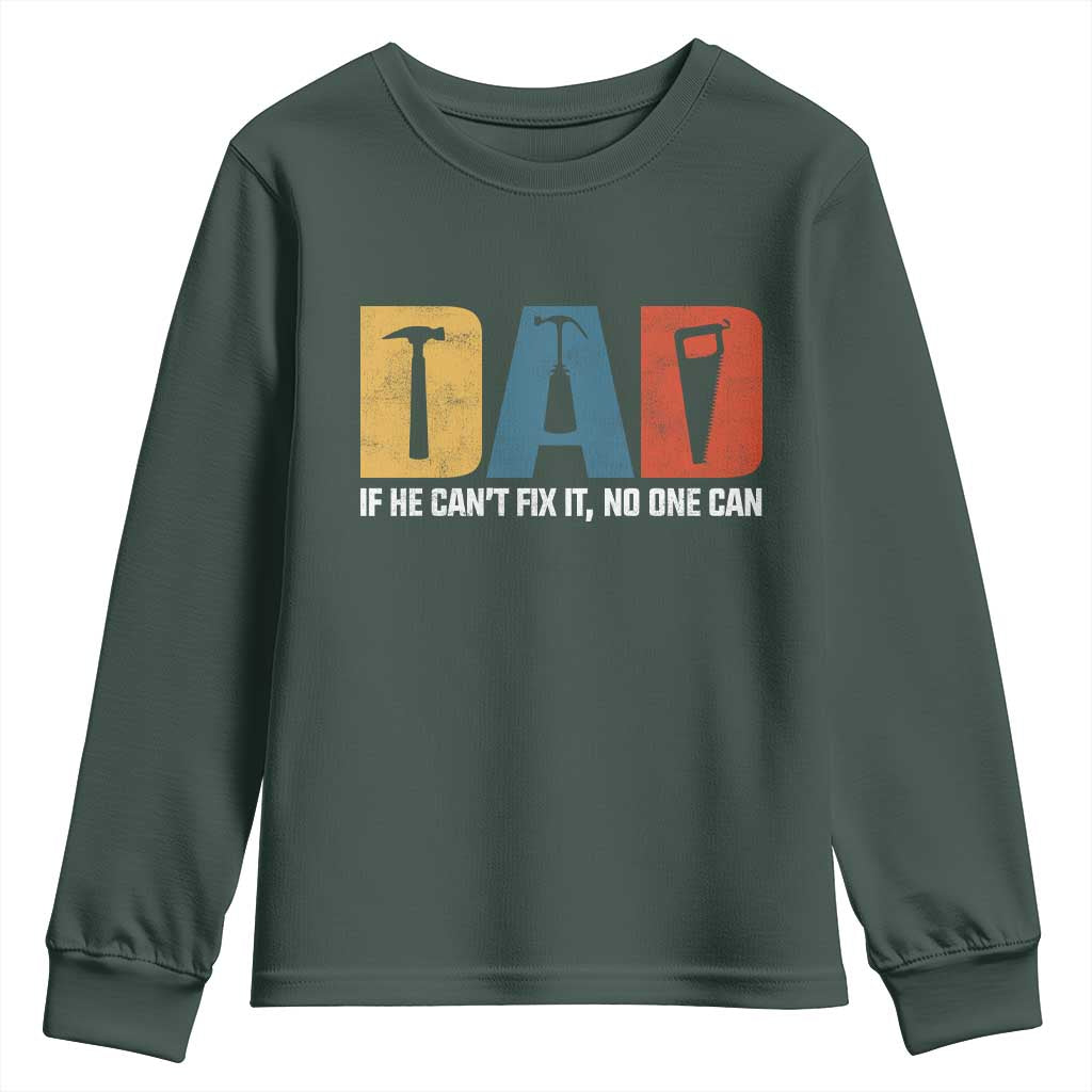 Funny Dad He Cant Fix It No One Can Youth Sweatshirt Fathers Day TS11 Dark Forest Green Print Your Wear