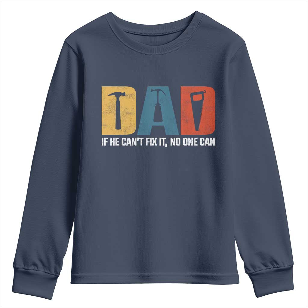 Funny Dad He Cant Fix It No One Can Youth Sweatshirt Fathers Day TS11 Navy Print Your Wear